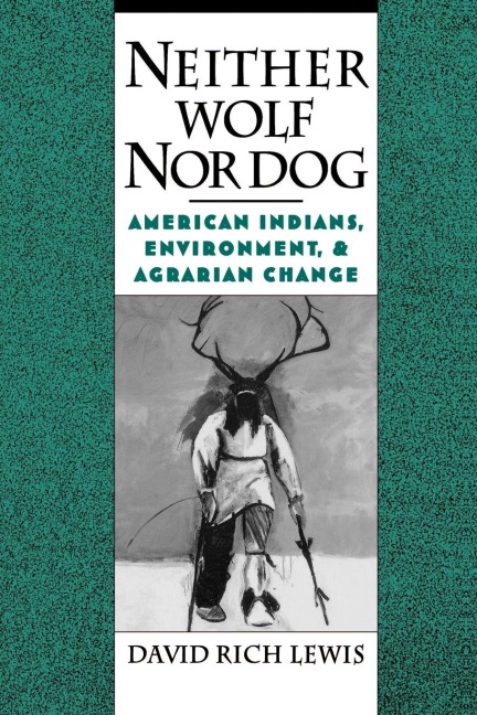 Neither Wolf Nor Dog: American Indians, Environment, and Agrarian Change
