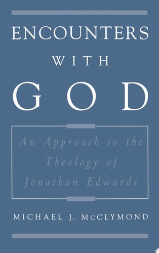 Encounters with God An Approach to the Theology of Jonathan Edwards