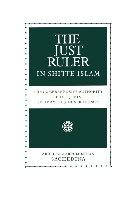 The Just Ruler in Shiite Islam: The Comprehensive Authority of the Jurist in Imamite Jurisprudence