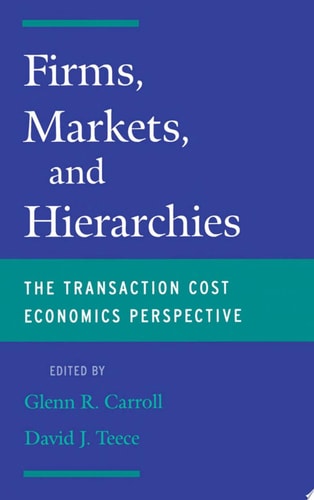 Firms, Markets and Hierarchies The Transaction Cost Economics Perspective
