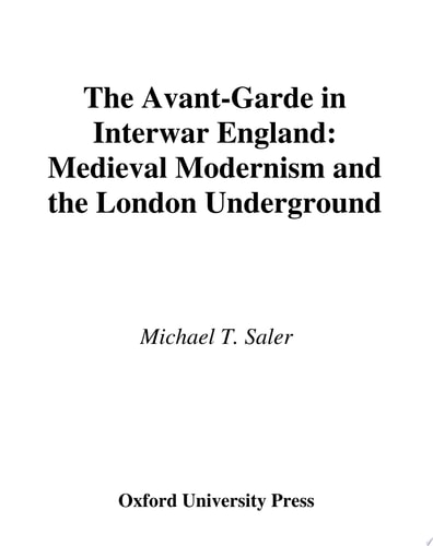 The Avant-garde in Interwar England Medieval Modernism and the London Underground