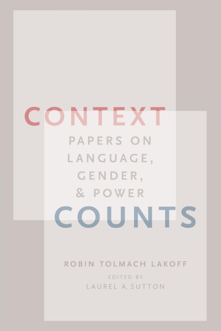 Context Counts: Papers on Language, Gender, and Power