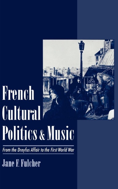 French Cultural Politics & Music: From the Dreyfus Affair to the First World War