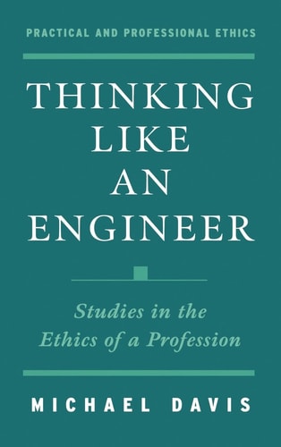 Thinking Like an Engineer Studies in the Ethics of a Profession