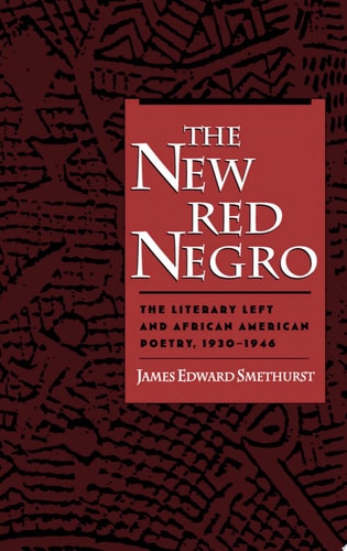 The New Red Negro The Literary Left and African American Poetry, 1930-1946