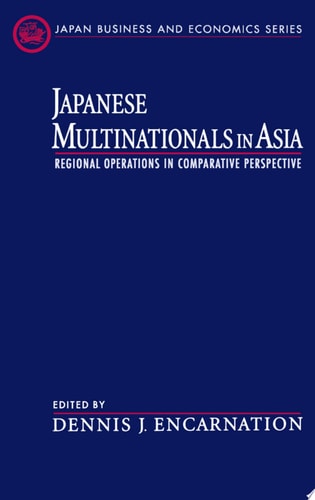Japanese Multinationals in Asia Regional Operations in Comparative Perspective