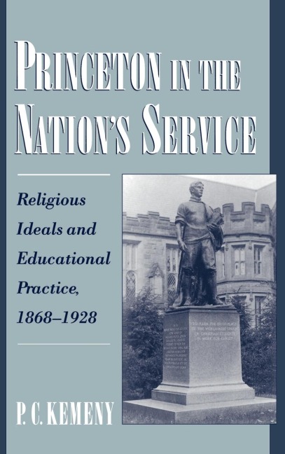 Princeton in the Nations Service: Religious Ideals and Educational Practice, 1868-1928