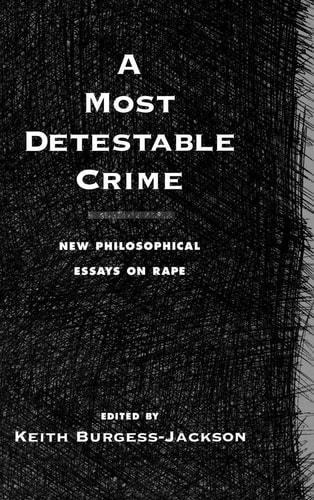 A Most Detestable Crime New Philosophical Essays on Rape