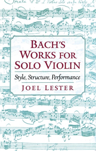 Bach's Works for Solo Violin Style, Structure, Performance
