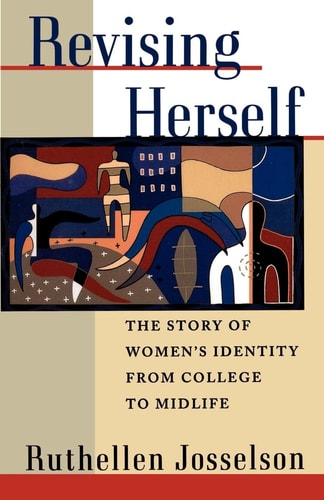 Revising Herself The Story of Women's Identity from College to Midlife