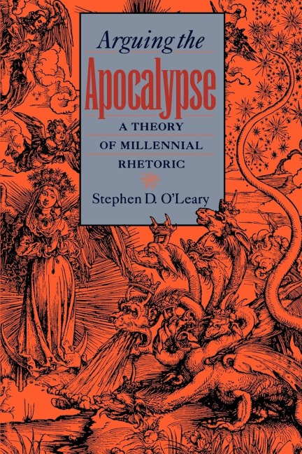 Arguing the Apocalypse: A Theory of Millennial Rhetoric
