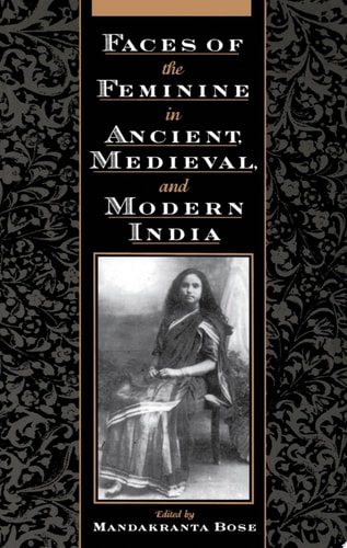 Faces of the Feminine in Ancient, Medieval, and Modern India