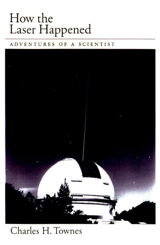 How the Laser Happened Adventures of a Scientist