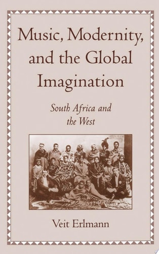 Music, Modernity, and the Global Imagination South Africa and the West