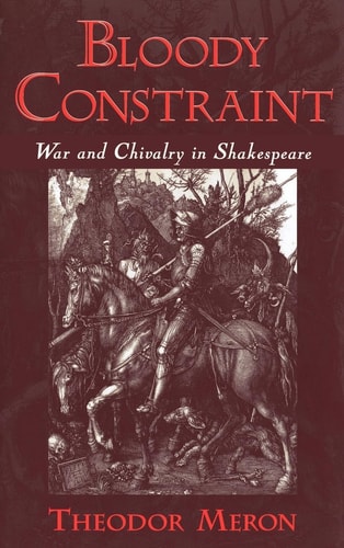 Bloody Constraint War and Chivalry in Shakespeare