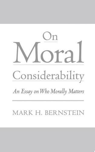On Moral Considerability An Essay on Who Morally Matters