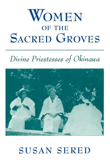 Women of the Sacred Groves: Divine Priestesses of Okinawa