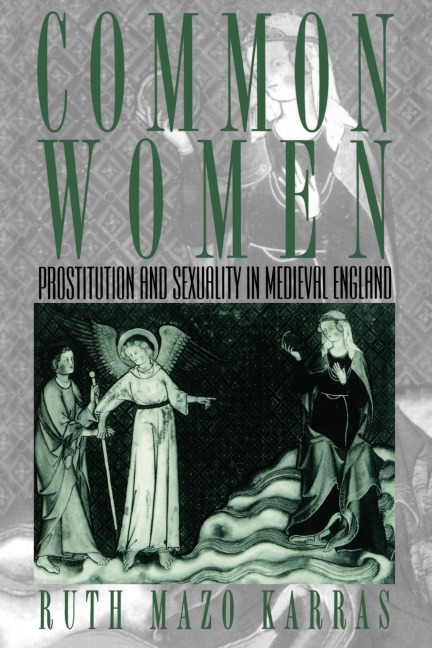 Common Women: Prostitution and Sexuality in Medieval England