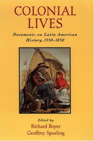 Colonial Lives Documents on Latin American History, 1550-1850