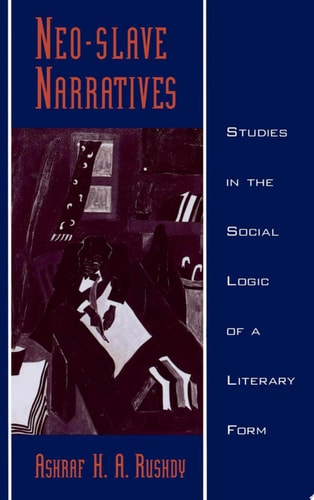 Neo-slave Narratives Studies in the Social Logic of a Literary Form
