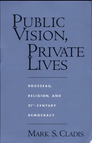 Public Vision, Private Lives Rousseau, Religion, and 21st-century Democracy