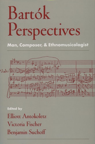 Bartók Perspectives Man, Composer, and Ethnomusicologist