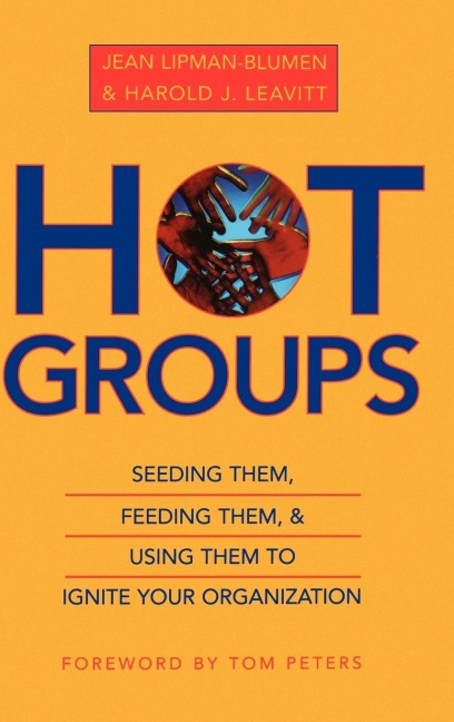 Hot Groups: Seeding Them, Feeding Them, and Using Them to Ignite Your Organization