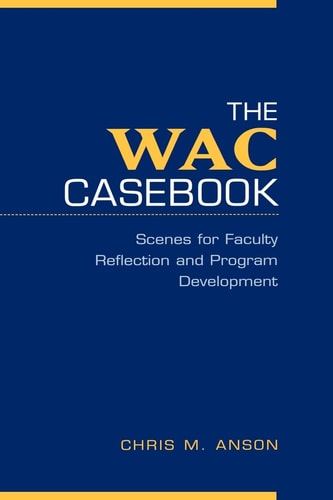 The WAC Casebook Scenes for Faculty Reflection and Program Development