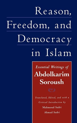 Reason, Freedom, and Democracy in Islam:Essential Writings of Abdolkarim Soroush Essential Writings of Abdolkarim Soroush