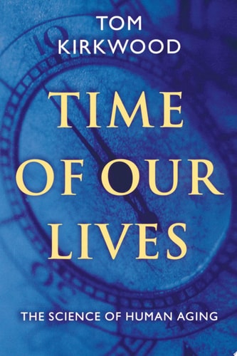 Time of Our Lives The Science of Human Aging