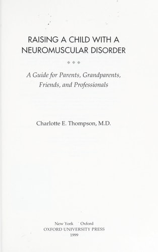 Raising a Child with a Neuromuscular Disorder A Guide for Parents, Grandparents, Friends, and Professionals