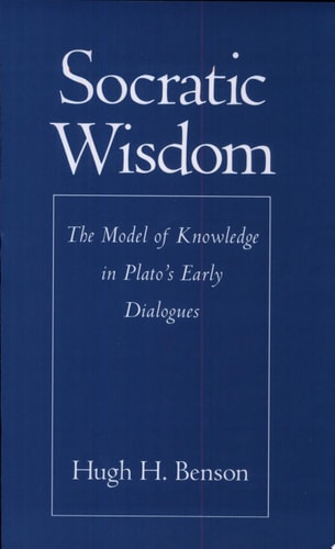 Socratic Wisdom The Model of Knowledge in Plato's Early Dialogues
