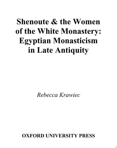 Shenoute & the Women of the White Monastery Egyptian Monasticism in Late Antiquity