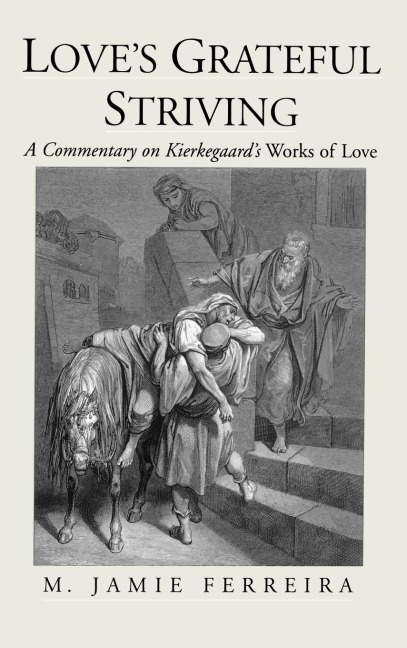 Loves Grateful Striving: A Commentary on Kierkegaards Works of Love