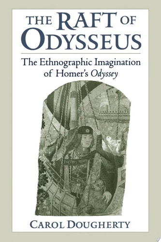 The Raft of Odysseus The Ethnographic Imagination of Homer's Odyssey