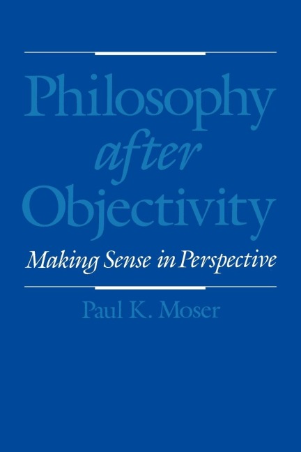 Philosophy After Objectivity: Making Sense in Perspective