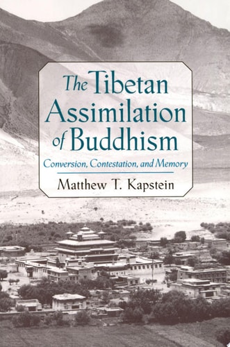 The Tibetan Assimilation of Buddhism Conversion, Contestation, and Memory