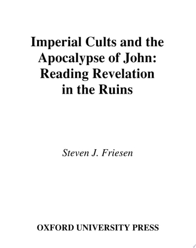Imperial Cults and the Apocalypse of John Reading Revelation in the Ruins