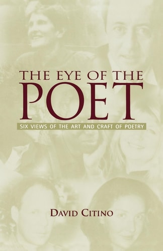 The Eye of the Poet Six Views of the Art and Craft of Poetry