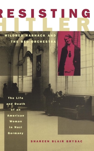 Resisting Hitler:Mildred Harnack and the Red Orchestra Mildred Harnack and the Red Orchestra