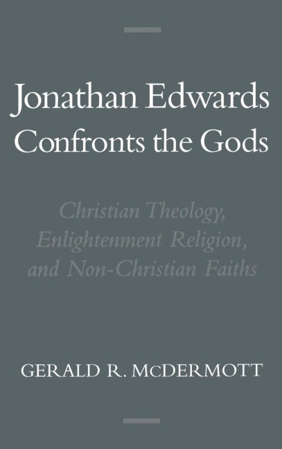 Jonathan Edwards Confronts the Gods: Christian Theology, Enlightenment Religion, & Non-Christian Faiths