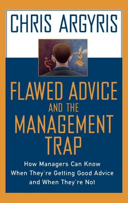 Flawed Advice and the Management Trap: How Managers Can Know When Theyre Getting Good Advice and When Theyre Not