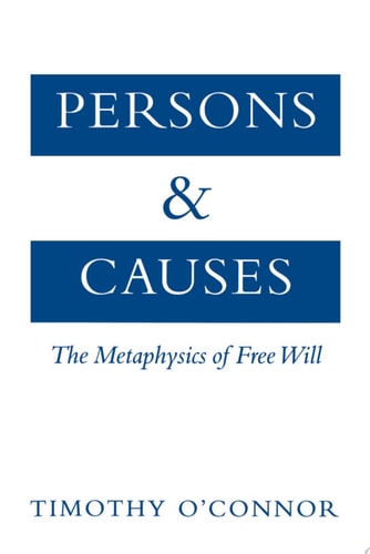 Persons and Causes The Metaphysics of Free Will
