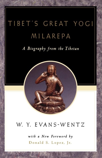 Tibets Great Yog=i Milarepa: A Biography from the Tibetan Being the Jetsun-Kabbum or Biographical History of Jetsun-Milarepa, According to the Late