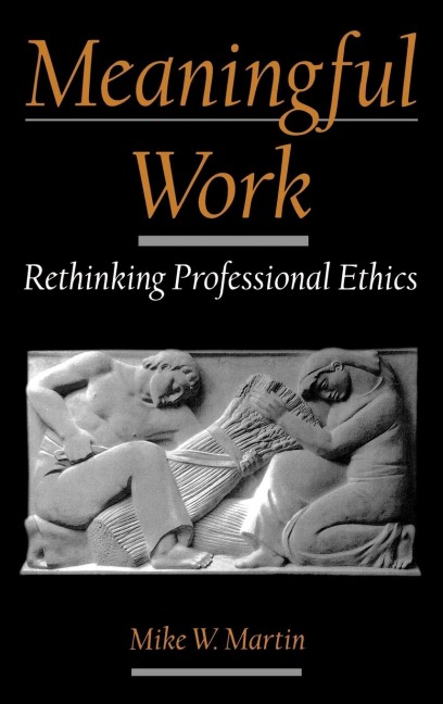 Meaningful Work: Rethinking Professional Ethics