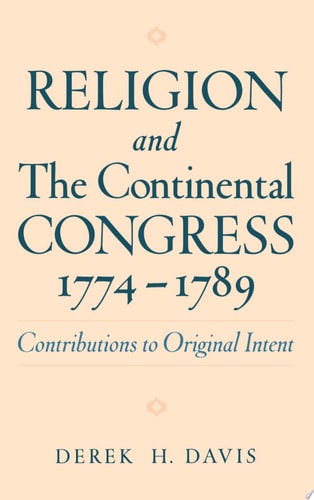 Religion and the Continental Congress, 1774-1789 Contributions to Original Intent