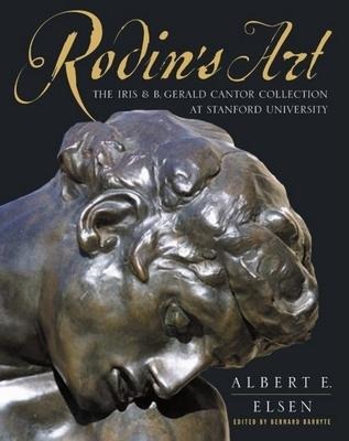 Rodins Art: The Rodin Collection of Iris & B. Gerald Cantor Center of Visual Arts at Stanford University