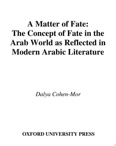 A Matter of Fate The Concept of Fate in the Arab World as Reflected in Modern Arabic Literature