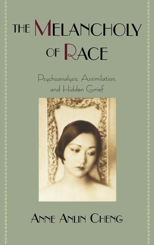 The Melancholy of Race : Psycholoanalysis, Assimilation, and Hidden Grief