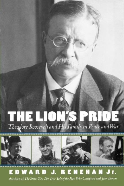 The Lions Pride: Theodore Roosevelt and His Family in Peace and War